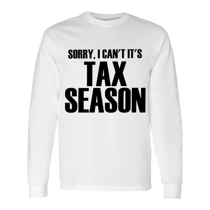 Sorry I Cant Its Tax Season Long Sleeve T-Shirt