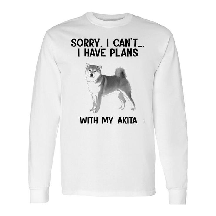 Sorry I Cant I Have Plans With My Akita Long Sleeve T-Shirt
