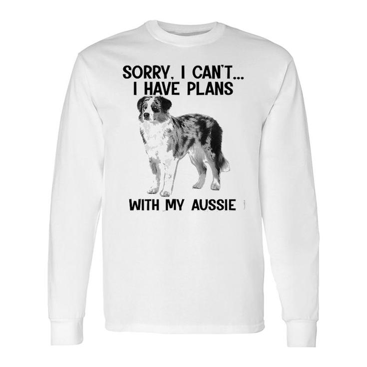 Sorry I Cant I Have Plans With My Aussie Long Sleeve T-Shirt