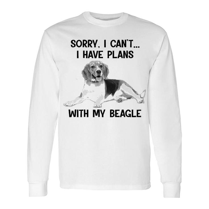 Sorry I Cant I Have Plans With My Beagle Long Sleeve T-Shirt