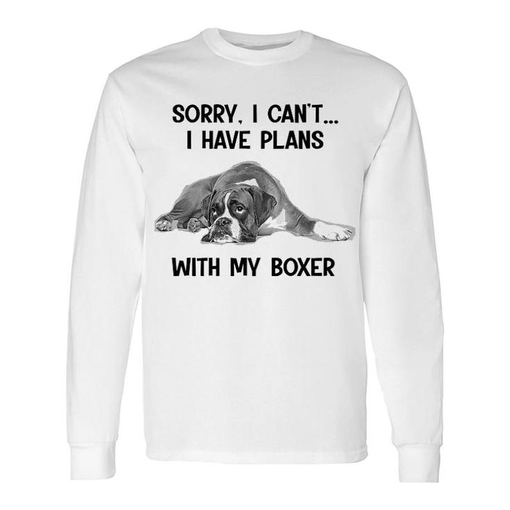Sorry I Cant I Have Plans With My Boxer Long Sleeve T-Shirt T-Shirt