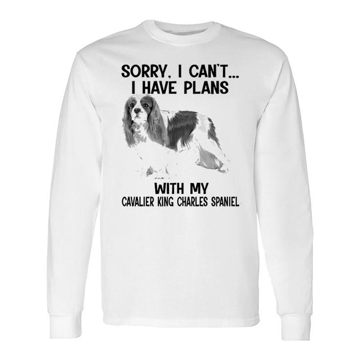 Sorry I Cant I Have Plans With My Cavalier King Charles Spaniel Long Sleeve T-Shirt T-Shirt