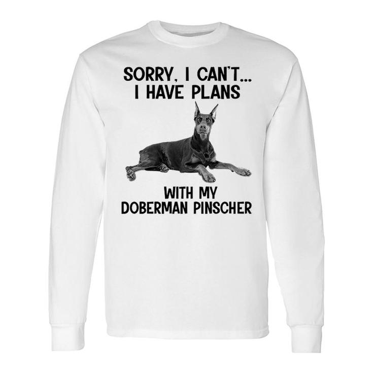 Sorry I Cant I Have Plans With My Doberman Pinscher Long Sleeve T-Shirt
