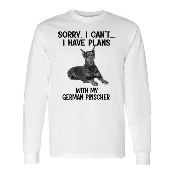 Sorry I Cant I Have Plans With My German Pinscher Long Sleeve T-Shirt