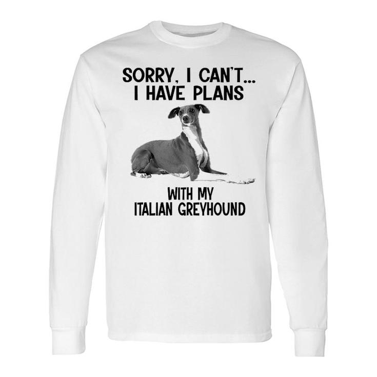 Sorry I Cant I Have Plans With My Italian Greyhound Long Sleeve T-Shirt T-Shirt