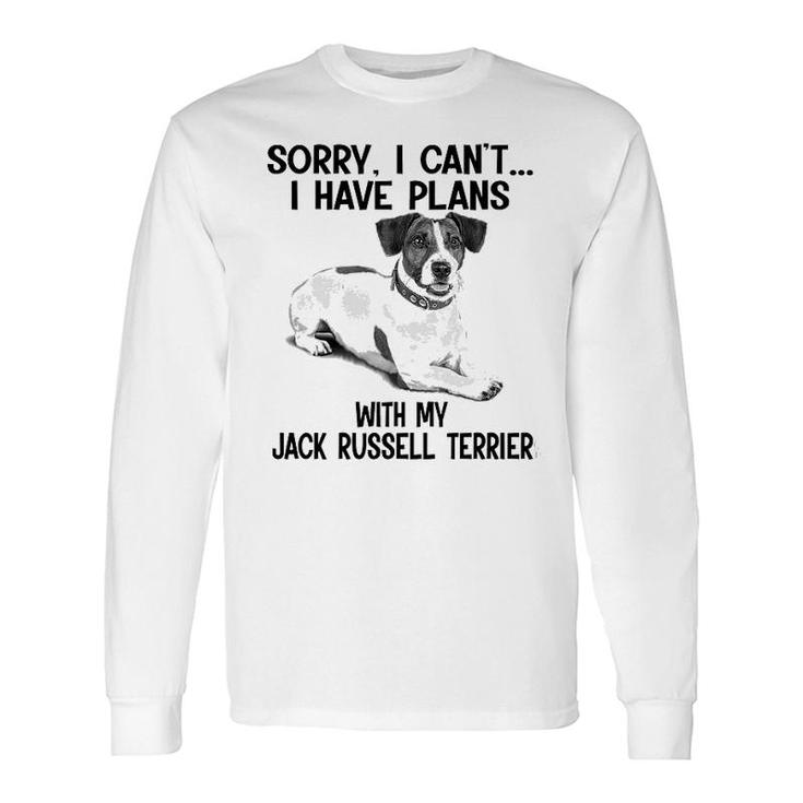 Sorry I Cant I Have Plans With My Jack Russell Terrier Long Sleeve T-Shirt