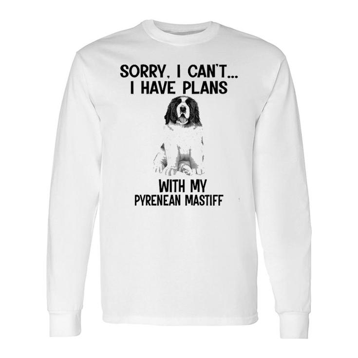 Sorry I Cant I Have Plans With My Pyrenean Mastiff Long Sleeve T-Shirt
