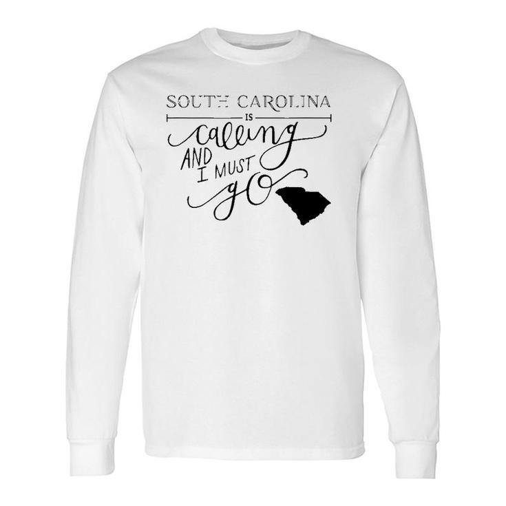 South Carolina Is Calling And I Must Go Long Sleeve T-Shirt T-Shirt