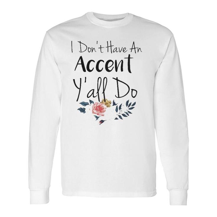Southern Sayings I Don't Have An Accent Y'all Do Long Sleeve T-Shirt T-Shirt