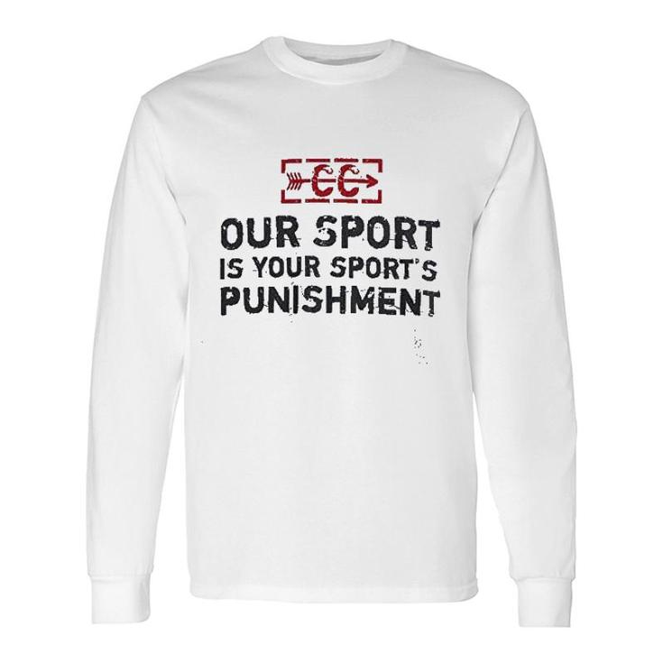 Our Sport Is Your Sport Long Sleeve T-Shirt