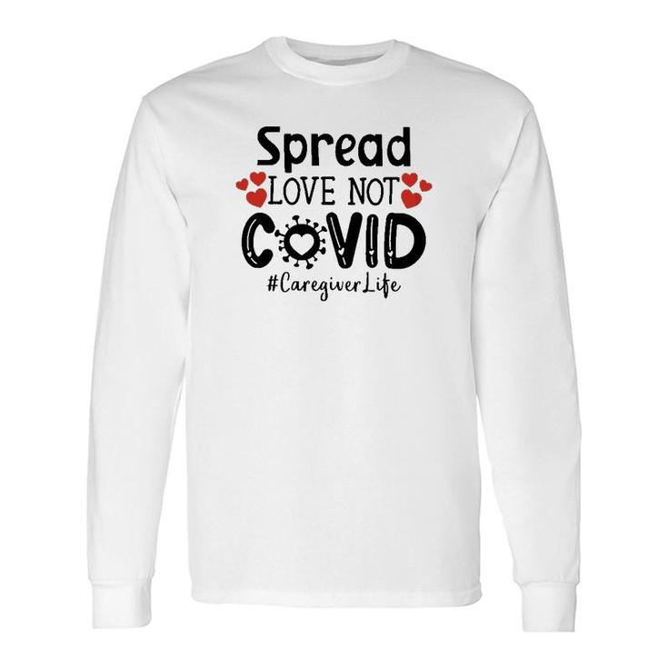 Spread Love Not Cov Caregiver Long Sleeve T-Shirt
