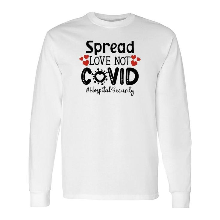 Spread Love Not Cov Hospital Security Long Sleeve T-Shirt