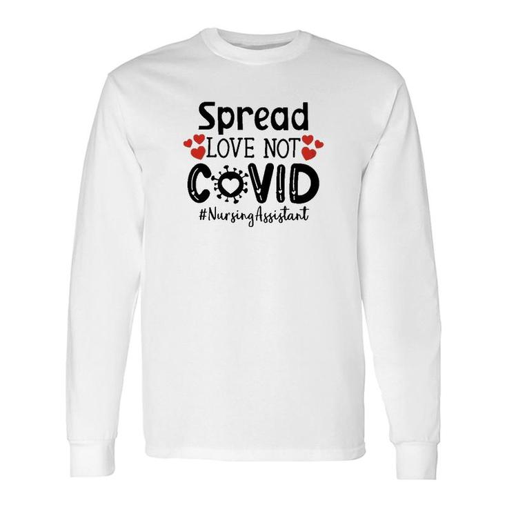 Spread Love Not Cov Nursing Assistant Long Sleeve T-Shirt T-Shirt