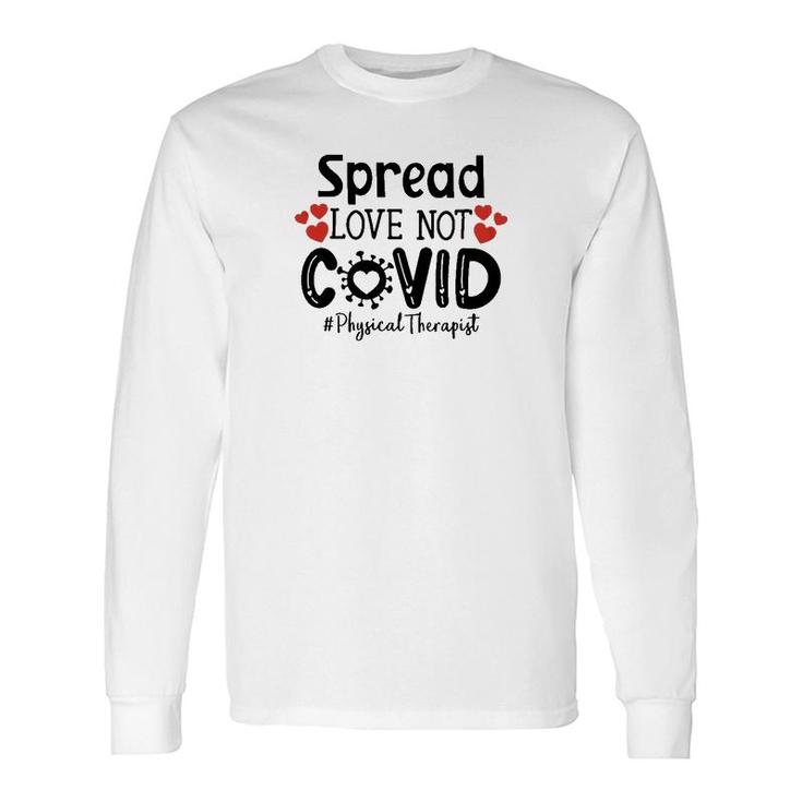 Spread Love Not Cov Physical Therapist Long Sleeve T-Shirt