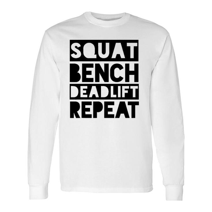 Squat Bench Deadlift Repeat Weight Lifting Gym Long Sleeve T-Shirt T-Shirt
