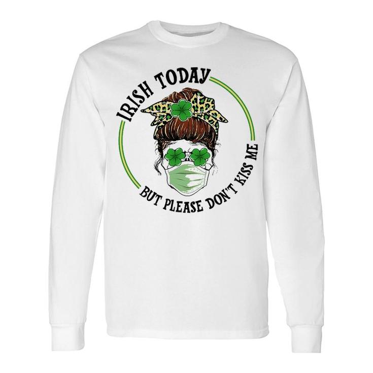 St Patricks Day Irish Today No Kisses Long Sleeve T-Shirt T-Shirt