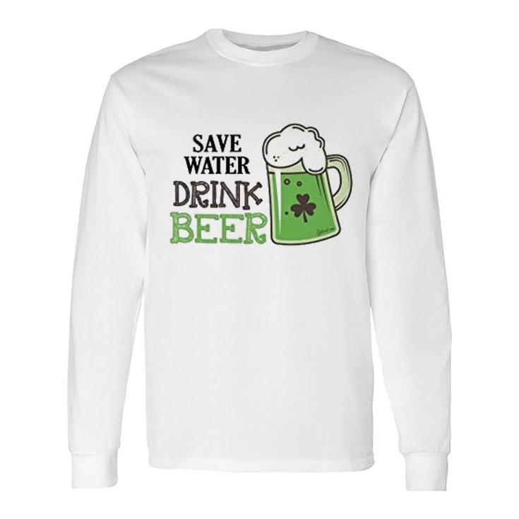 St Patricks Day Save Water Drink Beer Long Sleeve T-Shirt T-Shirt