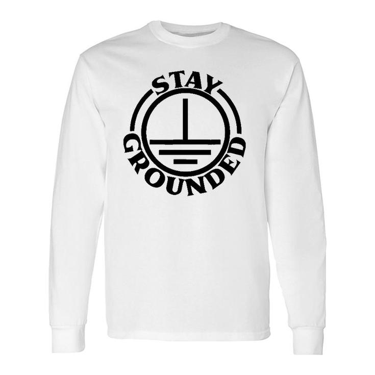 Stay Grounded Electrician Electrical Engineer Long Sleeve T-Shirt T-Shirt