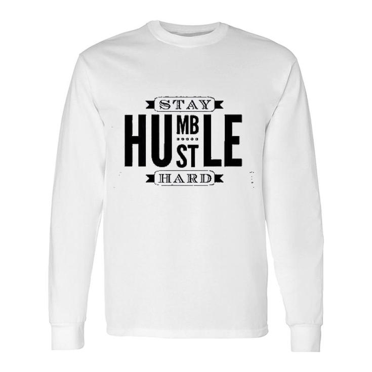Stay Humble Hustle Hard Long Sleeve T-Shirt T-Shirt