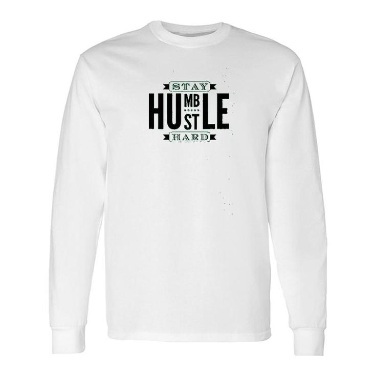 Stay Humble Hustle Hard Graphic Long Sleeve T-Shirt T-Shirt