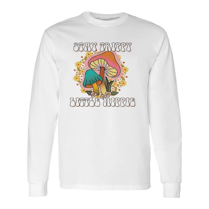 Stay Trippy Little Hippie Mushrooms Hippie Lovers Long Sleeve T-Shirt T-Shirt