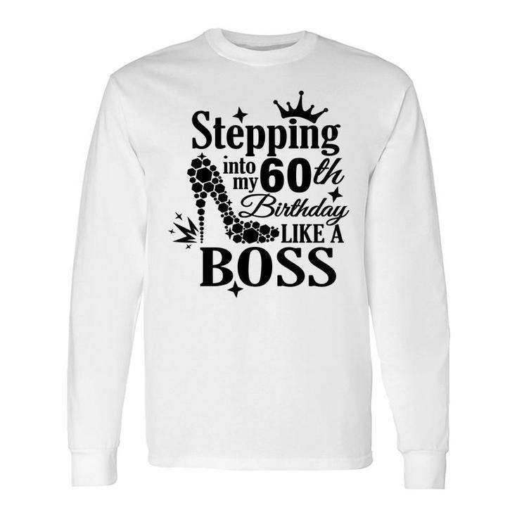 Stepping 60 Like A Boss Black 60Th Birthday Long Sleeve T-Shirt