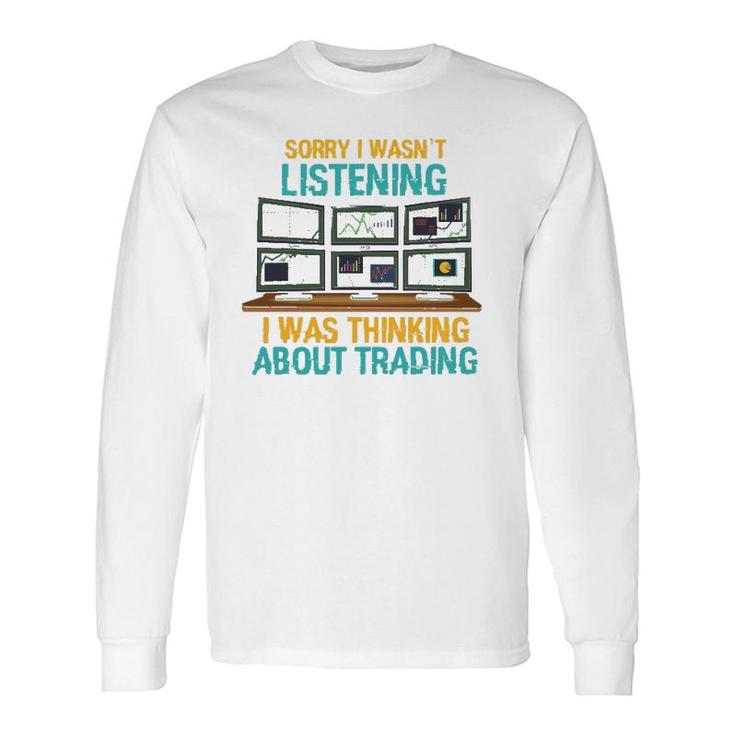 Stock Market I Was Thinking About Trading Long Sleeve T-Shirt T-Shirt