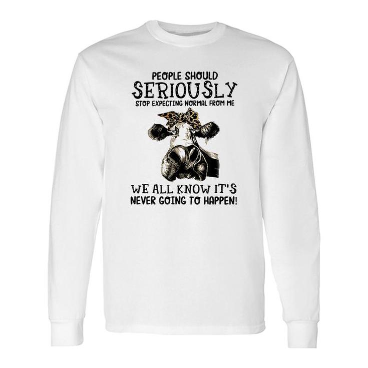 Stop Expecting Normal From Me Long Sleeve T-Shirt