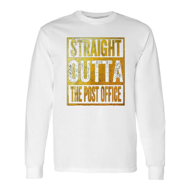 Straight Outta The Post Office Postal Service Long Sleeve T-Shirt