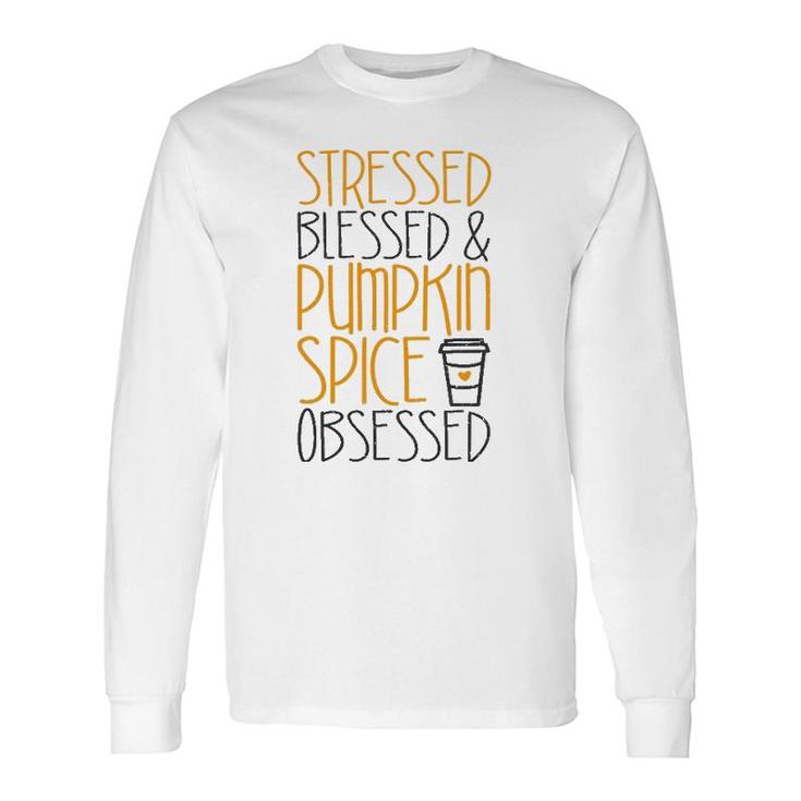 Stressed Blessed And Pumpkin Spice Obsessed Long Sleeve T-Shirt T-Shirt