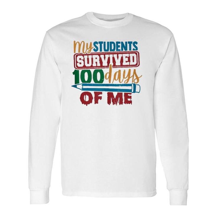 My Students Survived 100 Days Of Me Teacher 100Th Day Long Sleeve T-Shirt T-Shirt