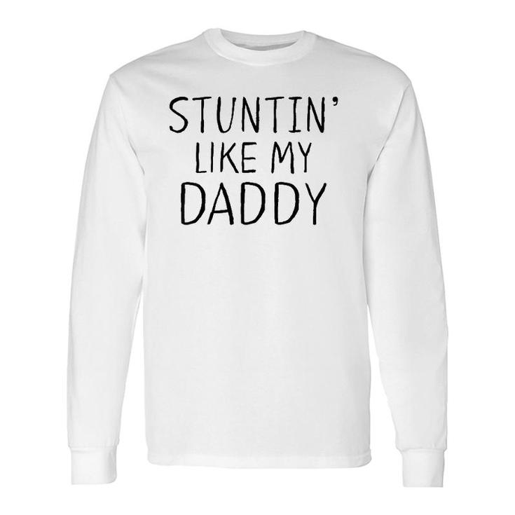 Stuntin Like My Daddy Little Boys Long Sleeve T-Shirt T-Shirt