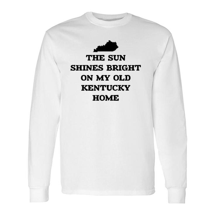 The Sun Shines Bright On My Old Kentucky Home With State Long Sleeve T-Shirt T-Shirt