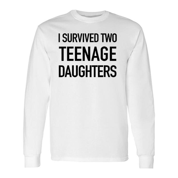 I Survived Two Teenage Daughters Parenting Goals Long Sleeve T-Shirt