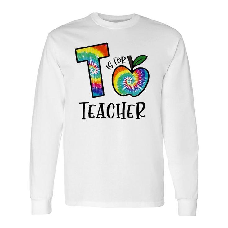 T Is For Teacher Tie Dye Back To School Apple Tie Dye Long Sleeve T-Shirt T-Shirt
