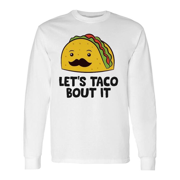 Tacos Let's Taco Bout It Mexican Food Long Sleeve T-Shirt T-Shirt