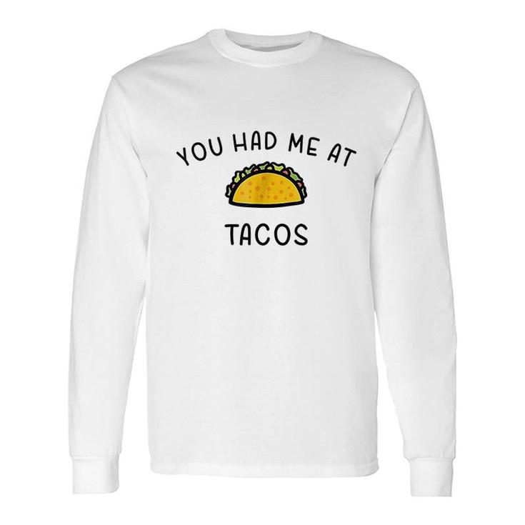 You Had Me At Tacos Long Sleeve T-Shirt