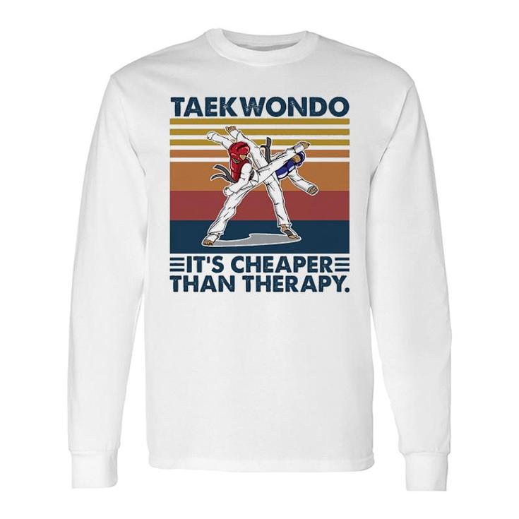 Taekwondo Is Cheeper Than Therapy Long Sleeve T-Shirt