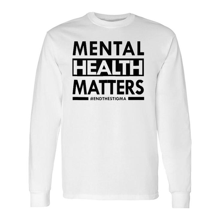 Mental Health Matters End The Stigma Awareness Long Sleeve T-Shirt T-Shirt