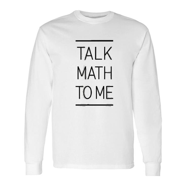 Talk Math To Me Math Nerd Long Sleeve T-Shirt T-Shirt