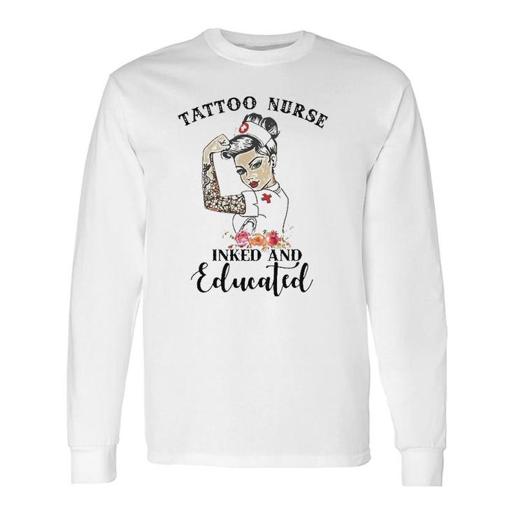 Tattoo Nurse Inked And Educated Strong Woman Strong Nurse Long Sleeve T-Shirt T-Shirt