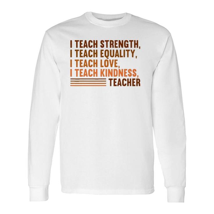 I Teach Strength Equality Black History Bhm African Teacher Long Sleeve T-Shirt T-Shirt