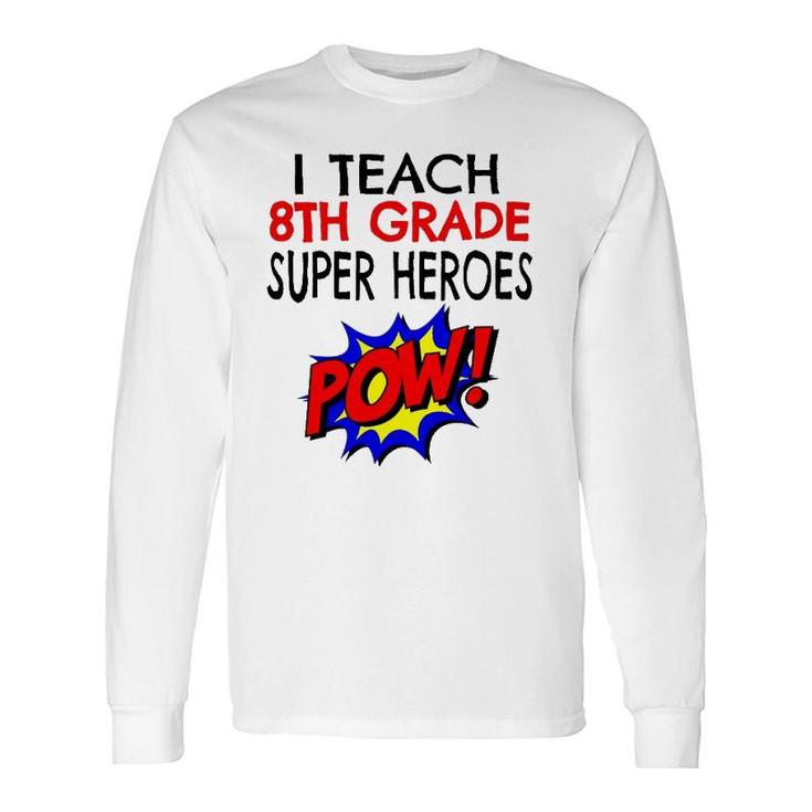 I Teach Super Heroes Cute 8Th Grade Teacher Long Sleeve T-Shirt T-Shirt