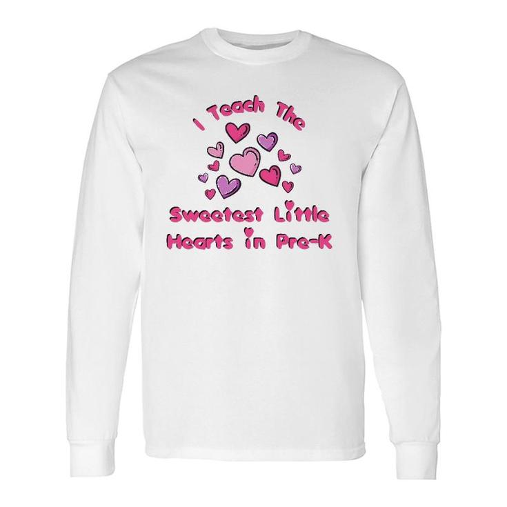 I Teach The Sweetest Little Hearts Pre-K Valentine Teacher Long Sleeve T-Shirt T-Shirt