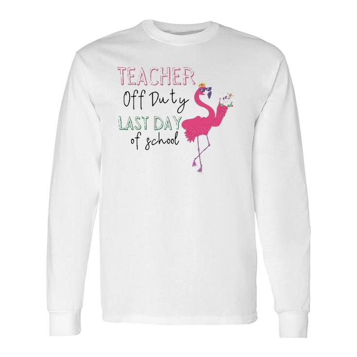 Teacher Off Duty Last Day Of School Teacher Flamingo Summer Long Sleeve T-Shirt T-Shirt
