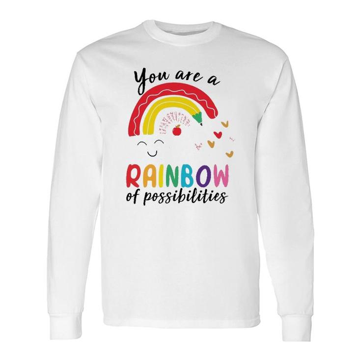 Teacher You Are A Rainbow Of Possibilities Teaching Long Sleeve T-Shirt T-Shirt