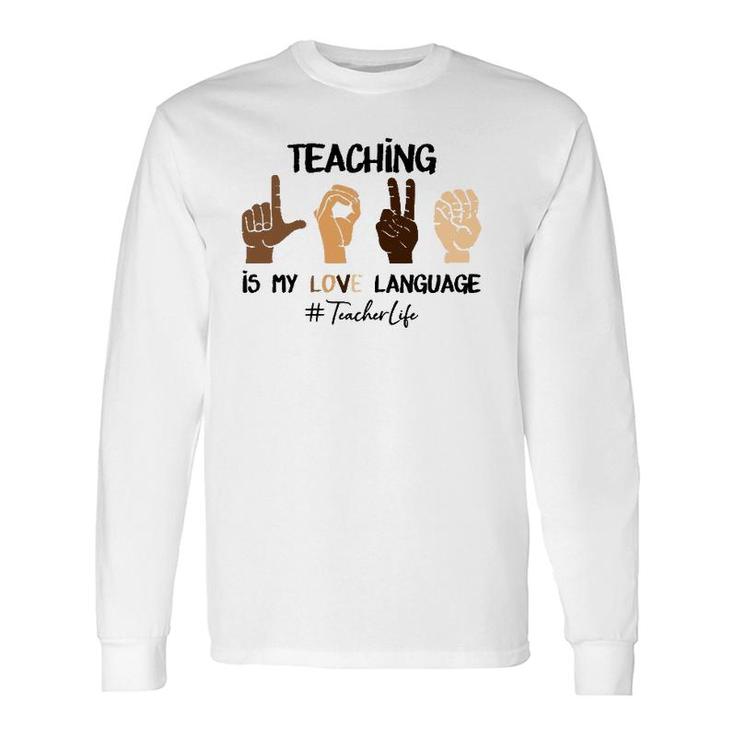 Teaching Is My Love Language Hand Sign Asl Teacher Life Long Sleeve T-Shirt T-Shirt