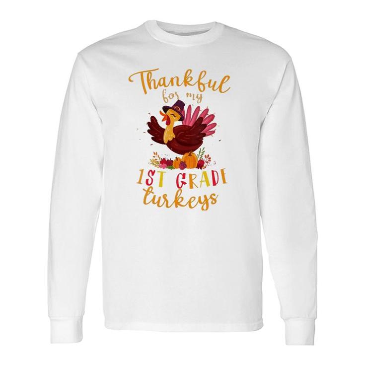 Thankful For My 1St Grade Turkeys Teacher Thanksgiving Long Sleeve T-Shirt T-Shirt