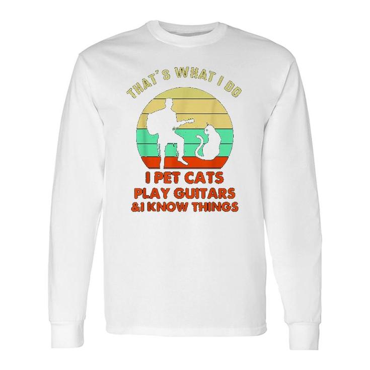 Thats What I Do I Pet Cats Play Guitars Long Sleeve T-Shirt T-Shirt