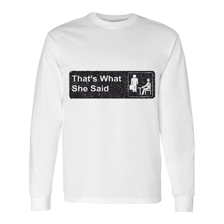 Thats What She Said Iconic Long Sleeve T-Shirt